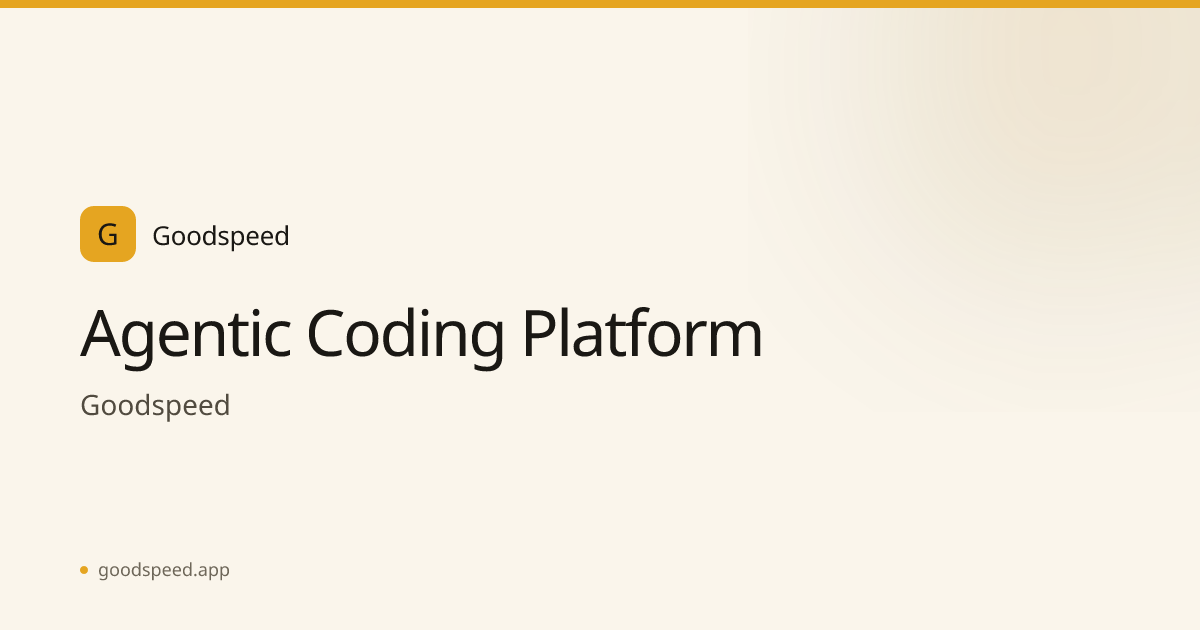 Agentic Coding Platform | Goodspeed | Goodspeed